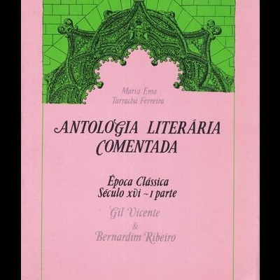 Antologia Literária Comentada - Época Clássica: Século XVI - I Parte | de Maria Ema Tarracha Ferreira