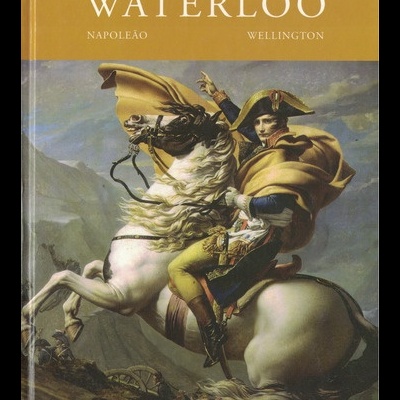 Grandes Batalhas da História Universal - Waterloo 1815