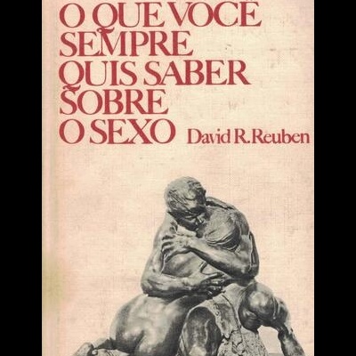 Tudo o Que Você Sempre Quis Saber Sobre o Sexo | de David R. Reuben
