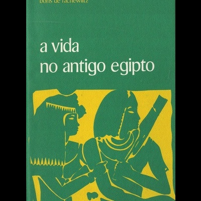 A Vida no Antigo Egipto | de Boris de Rachewiltz