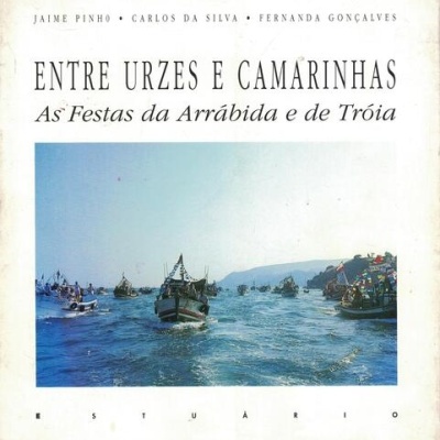 Entre Urzes e Camarinhas - As Festas da Arrábida e de Tróia | de Jaime Pinho, Carlos da Silva e Fernanda Gonçalves