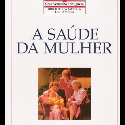 Biblioteca Médica da Família - Cruz Vermelha Portuguesa: A Saúde da Mulher