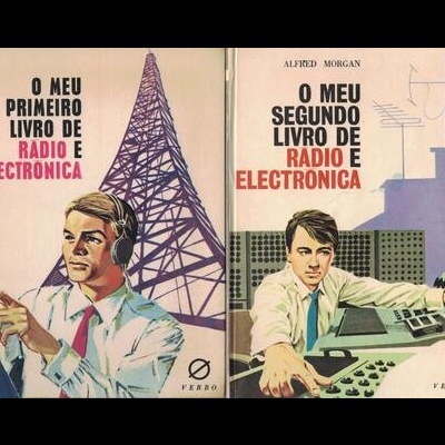 O Meu Primeiro Livro de Rádio e Electrónica + O Meu Segundo Livro de Rádio e Electrónica | de Alfred Morgan