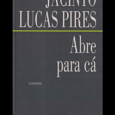 Abre Para Cá | de Jacinto Lucas Pires