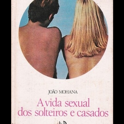 A Vida Sexual dos Solteiros e Casados | de João Mohana