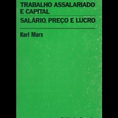 Trabalho Assalariado e Capital / Salário, Preço e Lucro | de Karl Marx