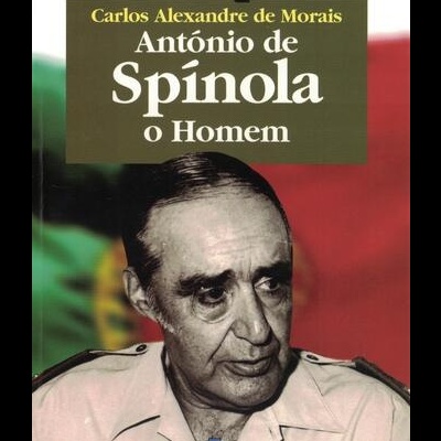 António de Spínola - O Homem | de Carlos Alexandre de Morais