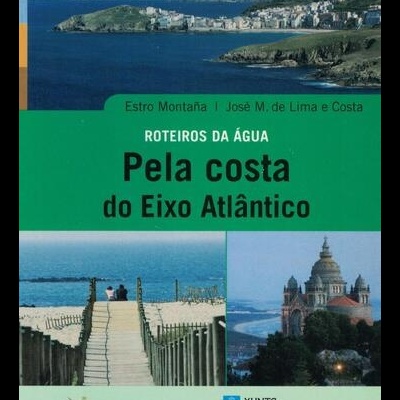 Roteiros da Água: Pela Costa do Eixo Atlântico | de Estro Montaña e José M. de Lima e Costa