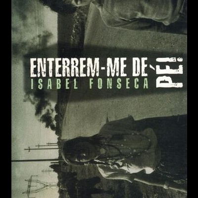 Enterrem-me de Pé! | de Isabel Fonseca