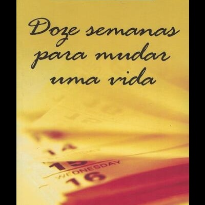 Doze Semanas Para Mudar Uma Vida | de Augusto Cury