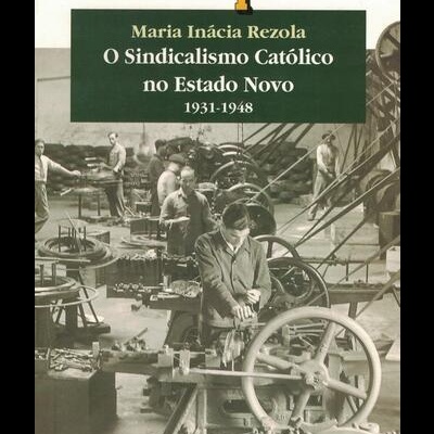 O Sindicalismo Católico no Estado Novo | de Maria Inácia Rezola