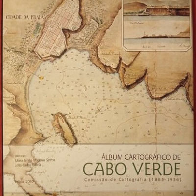 Álbum Cartográfico de Cabo Verde - Comissão de Cartografia (1883-1936) | de Maria Emília Madeira Santos e João Carlos Garcia