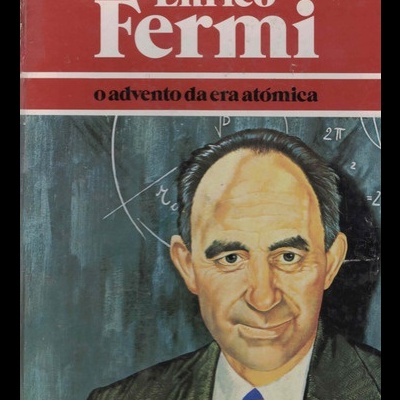 Enrico Fermi - O Advento da Era Atómica | de Daniele Pucci