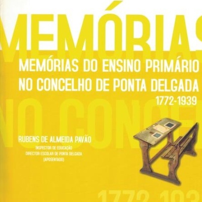 Memórias do Ensino Primário no Concelho de Ponta Delgada 1772-1939 | de Rubens de Almeida Pavão