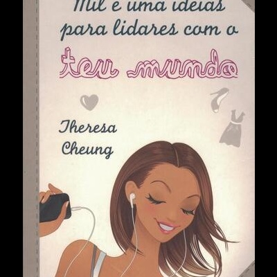 Mil e Uma Ideias para Lidares com o Teu Mundo | de Theresa Cheung