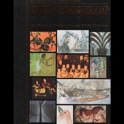 Como Conseguiram? - As Grandes Realizações do Génio Humano