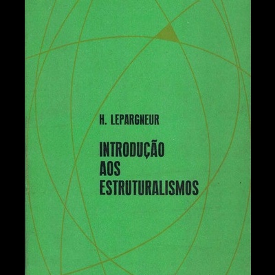 Introdução aos Estruturalismos | de H. Lepargneur