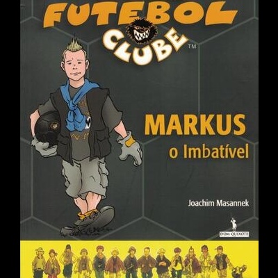 As Feras Futebol Clube: Markus, o Imbatível | de Joachim Masannek