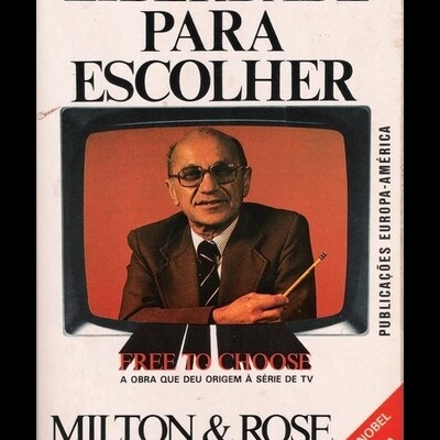 Liberdade para Escolher | de Milton Friedman e Rose Friedman