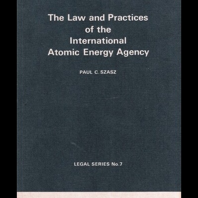 The Law and Practices of the International Atomic Energy Agency | de Paul C. Szasz