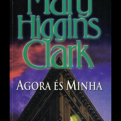 Agora És Minha | de Mary Higgins Clark