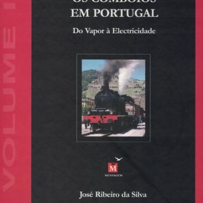 Os Comboios em Portugal - Volume I | de José Ribeiro da Silva