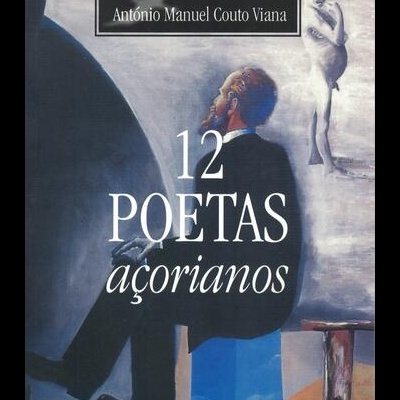 12 Poetas Açorianos | de António Manuel Couto Viana