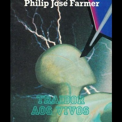 Traidor aos Vivos | de Philip José Farmer