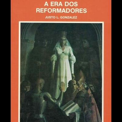A Era dos Reformadores | de Justo L. Gonzalez