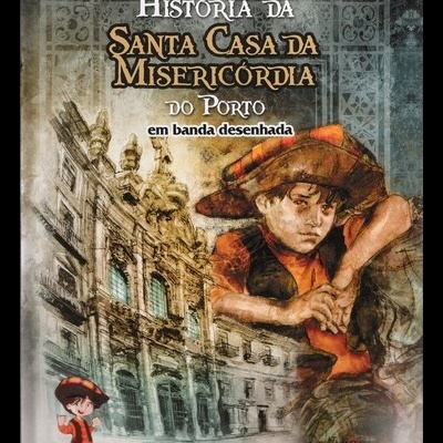 História da Santa Casa da Misericórdia do Porto em Banda Desenhada | de Germano Silva e Pedro Pires