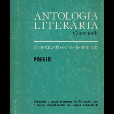 Antologia Literária Comentada - Do Romantismo ao Simbolismo: Poesia | de Maria Ema Tarracha Ferreira