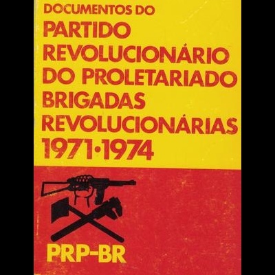 Documentos do Partido Revolucionário do Proletariado Brigadas Revolucionárias 1971-1974 - 1.º Volume