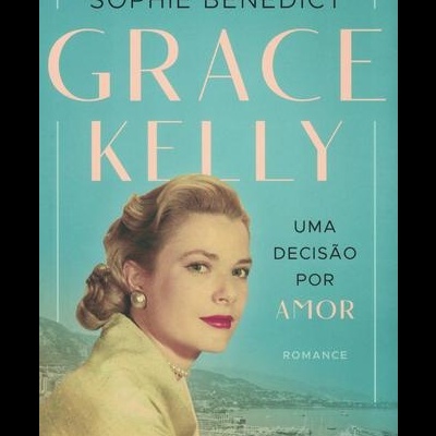 Grace Kelly - Uma Decisão por Amor | de Sophie Benedict