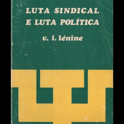 Luta Sindical e Luta Política | de V. I. Lénine