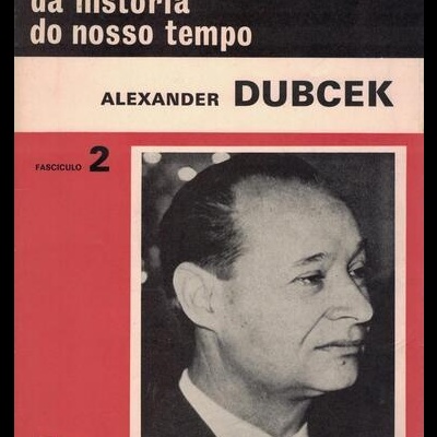 Protagonistas da História do Nosso Tempo - Fascículo 2 - Alexander Dubcek