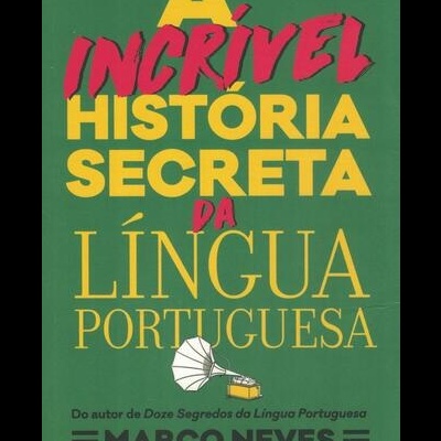 A Incrível História Secreta da Língua Portuguesa | de Marco Neves
