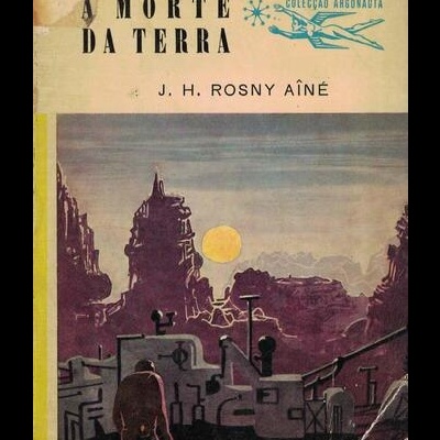 A Morte da Terra | de J. H. Rosny Aîné