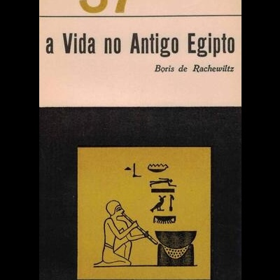 A Vida no Antigo Egipto | de Boris de Rachewiltz