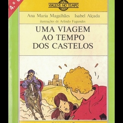 Uma Viagem ao Tempo dos Castelos | de Ana Maria Magalhães e Isabel Alçada