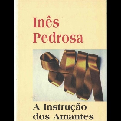A Instrução dos Amantes | de Inês Pedrosa