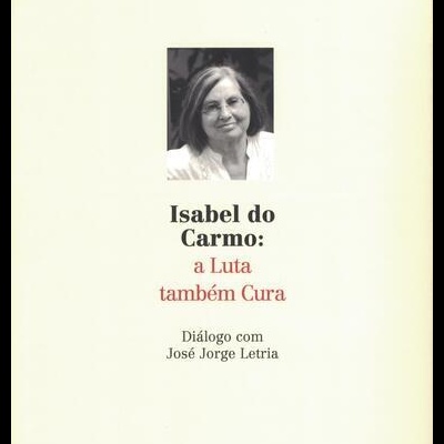 Isabel do Carmo: A Luta Também Cura | de José Jorge Letria e Isabel do Carmo