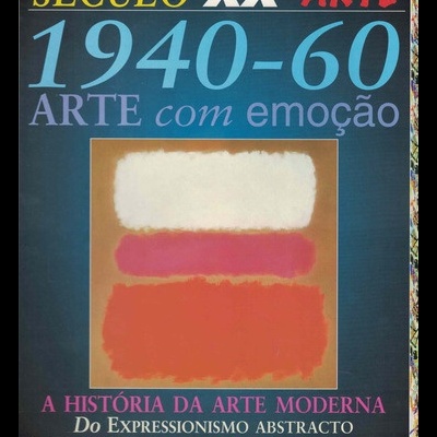 Século XX - Arte: 1940-60 - Arte com Emoção: A História da Arte Moderna | de Jackie Gaff