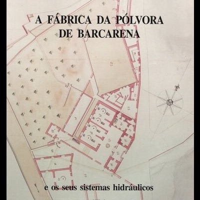 A Fábrica da Pólvora de Barcarena e os Seus Sistemas Hidráulicos | de Vários Autores