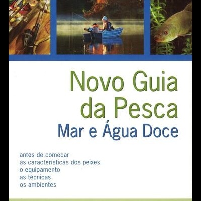 Novo Guia da Pesca - Mar e Água Doce