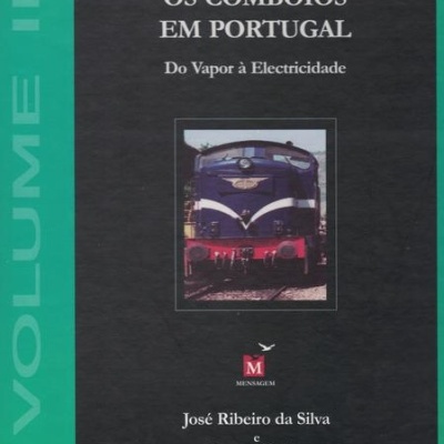 Os Comboios em Portugal - Volume II | de José Ribeiro da Silva e Manuel Ribeiro