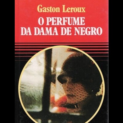 O Perfume da Dama de Negro | de Gaston Leroux