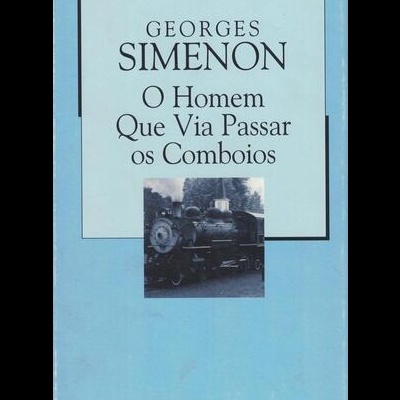 O Homem que Via Passar os Comboios | de Georges Simenon