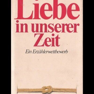 Liebe in Unserer Zeit - Ein Erzählerwettbewerb | de Vários Autores