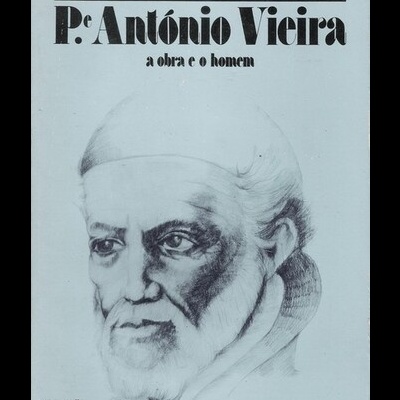 Padre António Vieira - A Obra e o Homem | de Hernâni Cidade