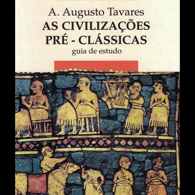 As Civilizações Pré-Clássicas - Guia de Estudo | de A. Augusto Tavares